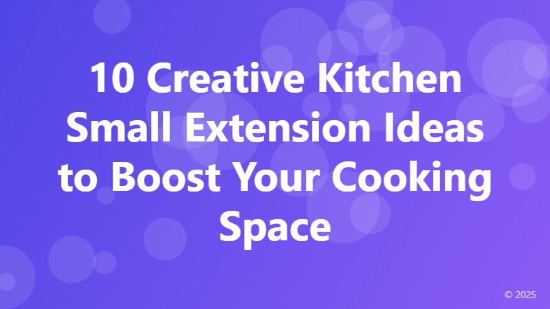 10 Creative Kitchen Small Extension Ideas to Boost Your Cooking Space