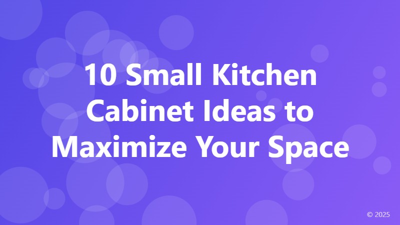 10 Small Kitchen Cabinet Ideas to Maximize Your Space