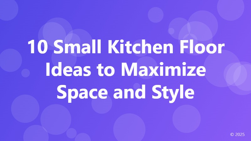 10 Small Kitchen Floor Ideas to Maximize Space and Style