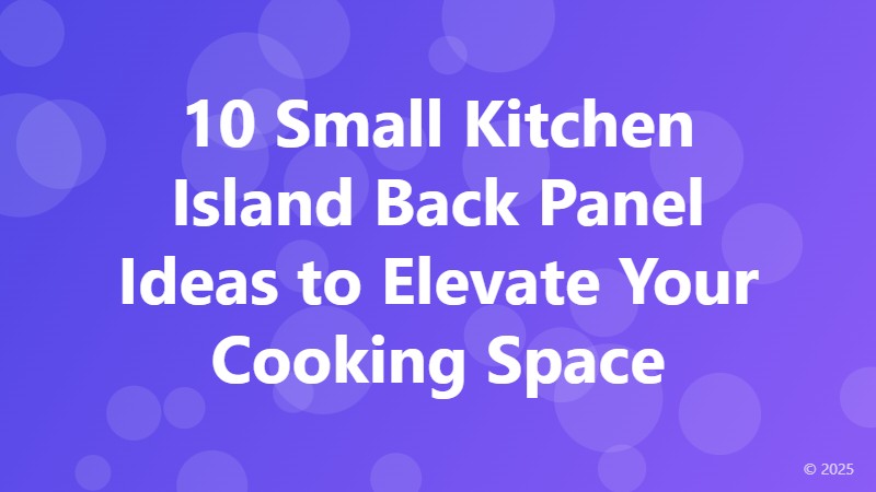 10 Small Kitchen Island Back Panel Ideas to Elevate Your Cooking Space