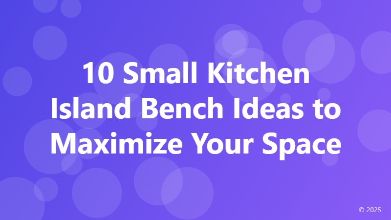 10 Small Kitchen Island Bench Ideas to Maximize Your Space