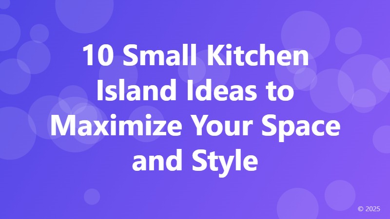 10 Small Kitchen Island Ideas to Maximize Your Space and Style