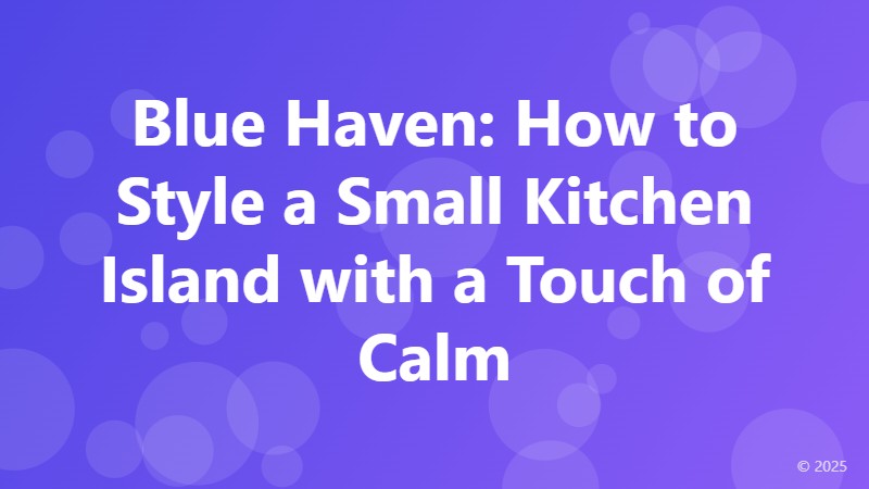 Blue Haven: How to Style a Small Kitchen Island with a Touch of Calm
