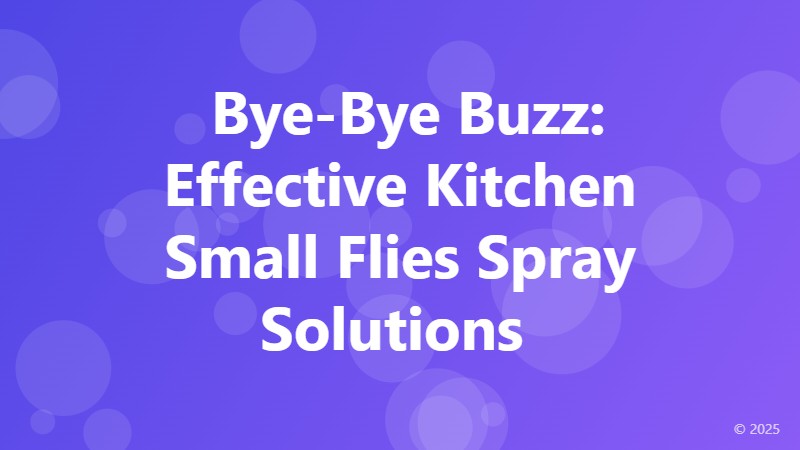  Bye-Bye Buzz: Effective Kitchen Small Flies Spray Solutions 