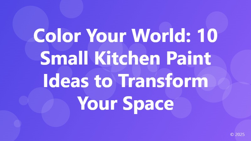 Color Your World: 10 Small Kitchen Paint Ideas to Transform Your Space