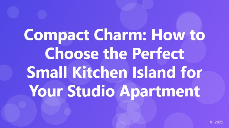 Compact Charm: How to Choose the Perfect Small Kitchen Island for Your Studio Apartment