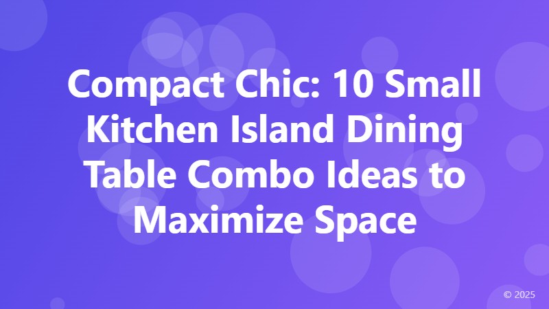Compact Chic: 10 Small Kitchen Island Dining Table Combo Ideas to Maximize Space