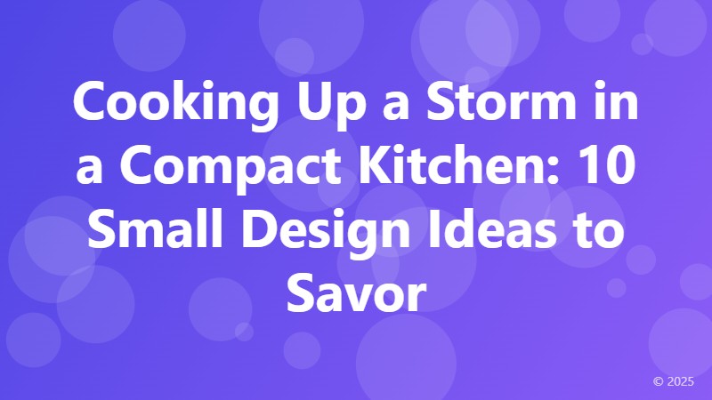Cooking Up a Storm in a Compact Kitchen: 10 Small Design Ideas to Savor
