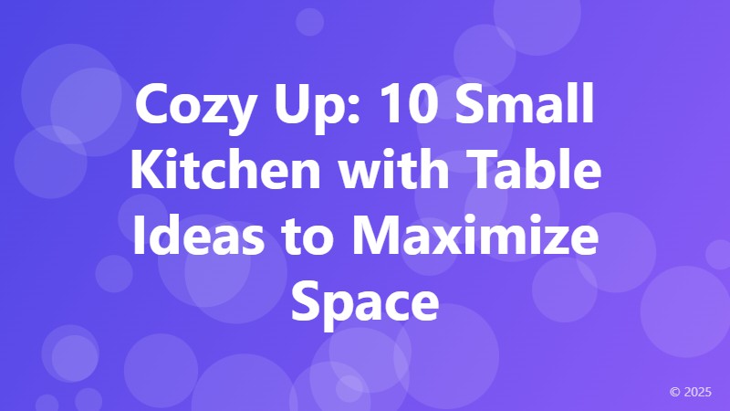 Cozy Up: 10 Small Kitchen with Table Ideas to Maximize Space