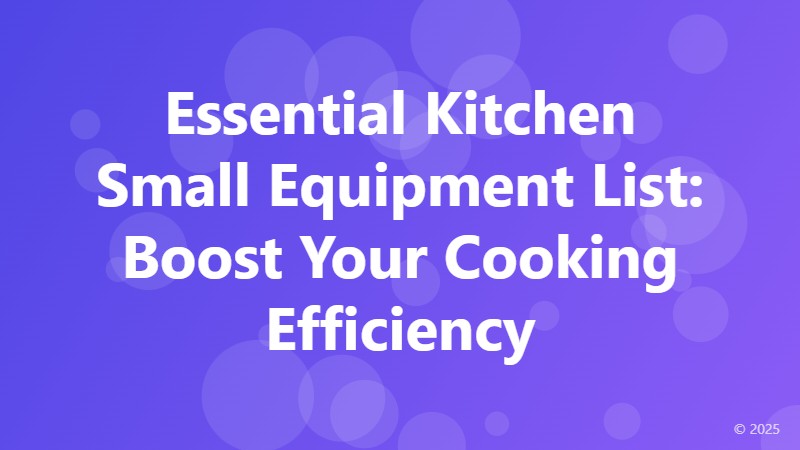 Essential Kitchen Small Equipment List: Boost Your Cooking Efficiency