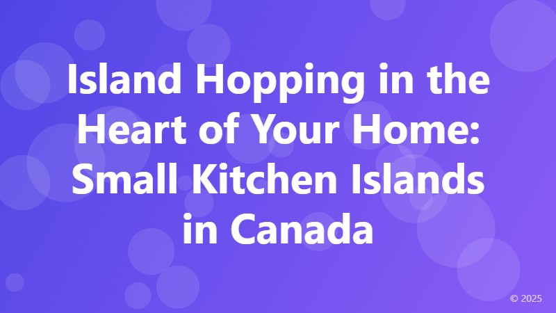 Island Hopping in the Heart of Your Home: Small Kitchen Islands in Canada