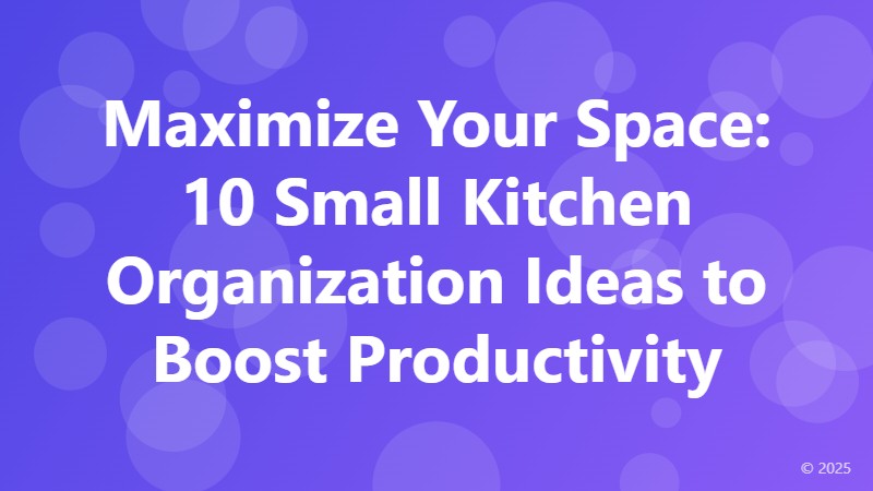 Maximize Your Space: 10 Small Kitchen Organization Ideas to Boost Productivity