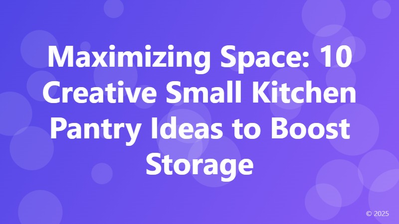 Maximizing Space: 10 Creative Small Kitchen Pantry Ideas to Boost Storage