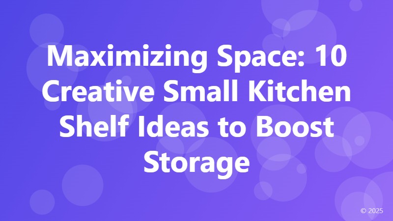 Maximizing Space: 10 Creative Small Kitchen Shelf Ideas to Boost Storage
