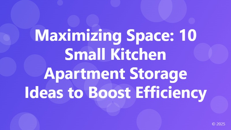 Maximizing Space: 10 Small Kitchen Apartment Storage Ideas to Boost Efficiency
