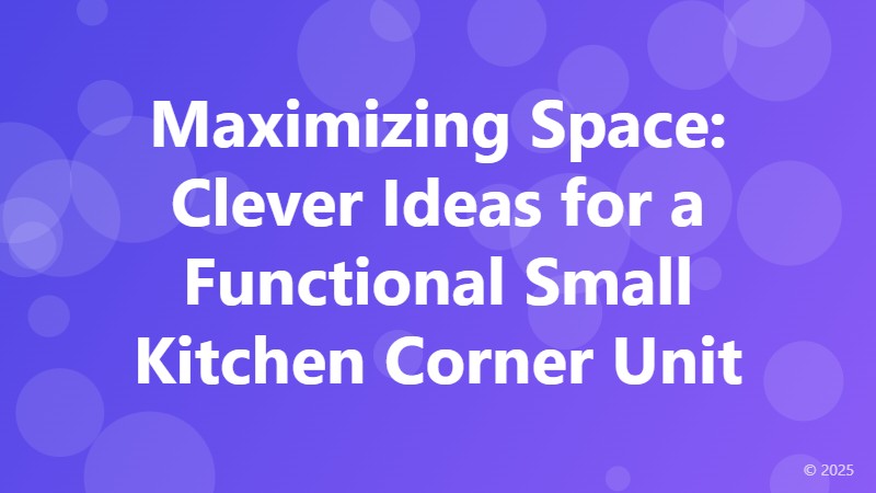 Maximizing Space: Clever Ideas for a Functional Small Kitchen Corner Unit