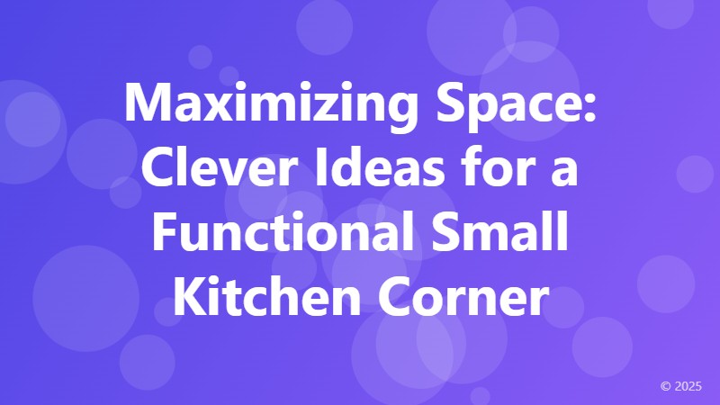 Maximizing Space: Clever Ideas for a Functional Small Kitchen Corner
