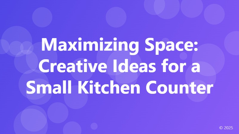 Maximizing Space: Creative Ideas for a Small Kitchen Counter