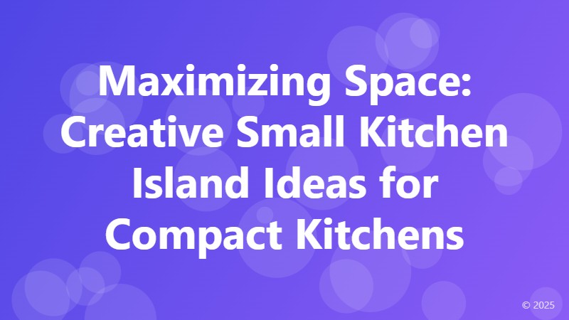 Maximizing Space: Creative Small Kitchen Island Ideas for Compact Kitchens