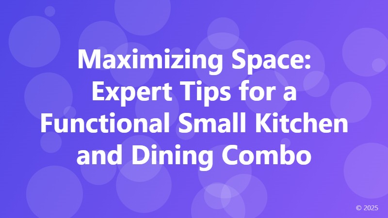 Maximizing Space: Expert Tips for a Functional Small Kitchen and Dining Combo