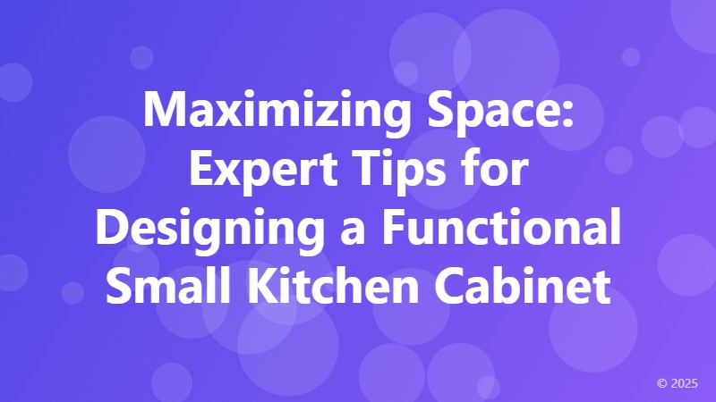 Maximizing Space: Expert Tips for Designing a Functional Small Kitchen Cabinet