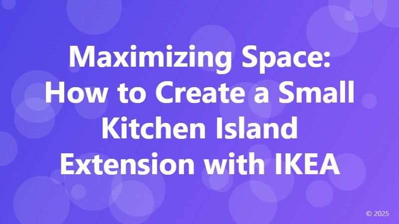 Maximizing Space: How to Create a Small Kitchen Island Extension with IKEA