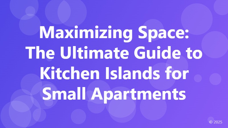 Maximizing Space: The Ultimate Guide to Kitchen Islands for Small Apartments