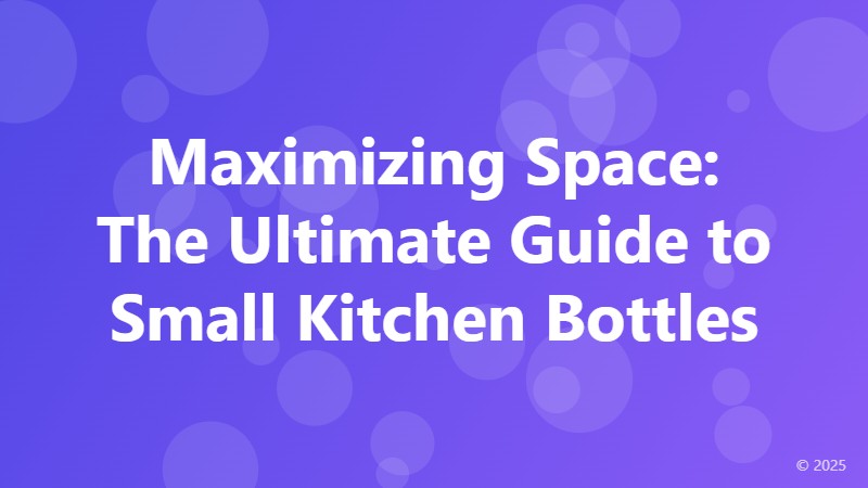 Maximizing Space: The Ultimate Guide to Small Kitchen Bottles