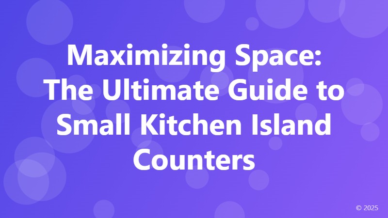 Maximizing Space: The Ultimate Guide to Small Kitchen Island Counters