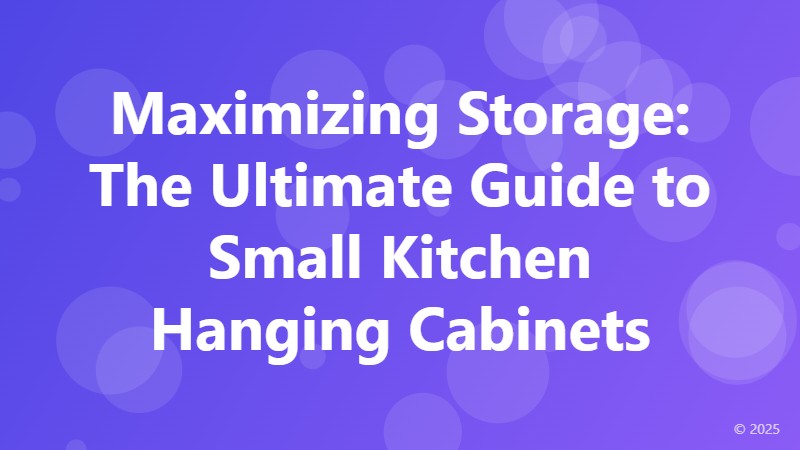 Maximizing Storage: The Ultimate Guide to Small Kitchen Hanging Cabinets