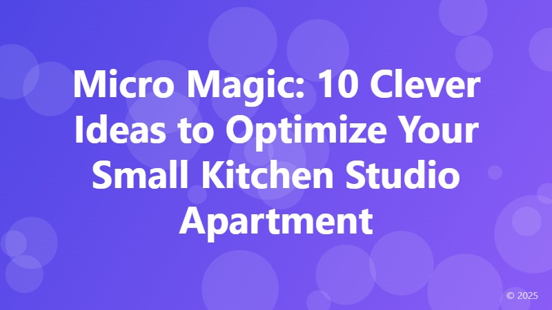 Micro Magic: 10 Clever Ideas to Optimize Your Small Kitchen Studio Apartment