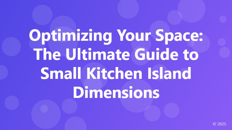 Optimizing Your Space: The Ultimate Guide to Small Kitchen Island Dimensions