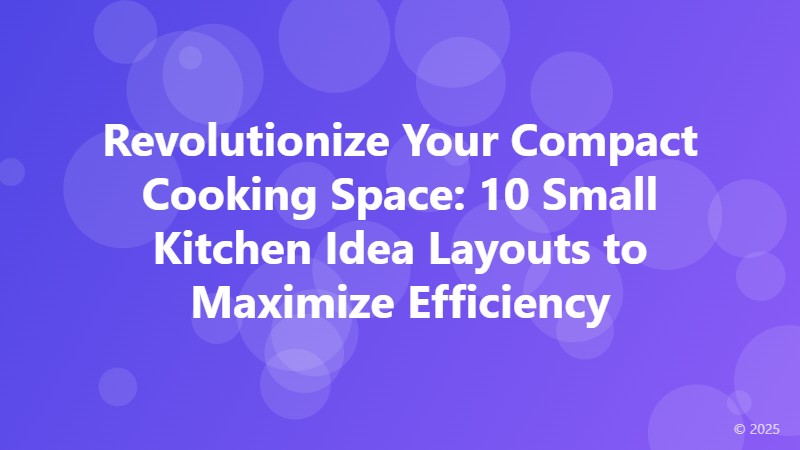 Revolutionize Your Compact Cooking Space: 10 Small Kitchen Idea Layouts to Maximize Efficiency