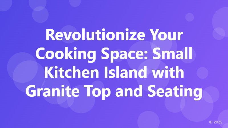 Revolutionize Your Cooking Space: Small Kitchen Island with Granite Top and Seating