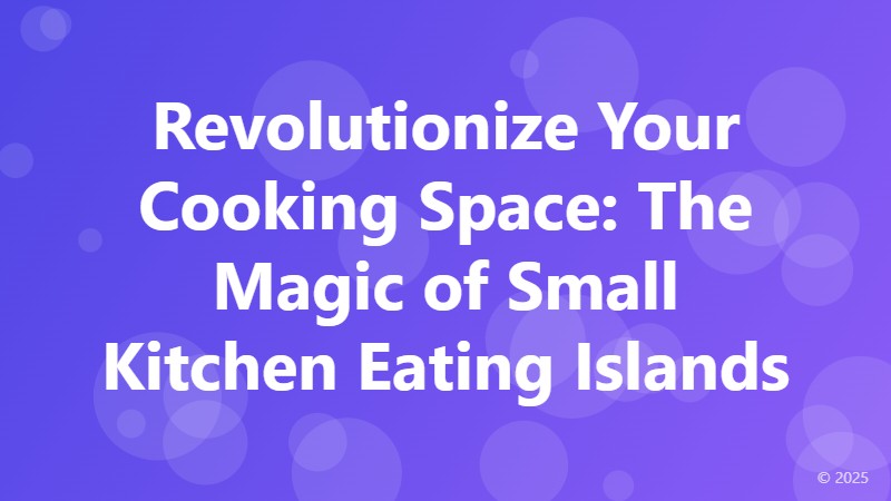 Revolutionize Your Cooking Space: The Magic of Small Kitchen Eating Islands