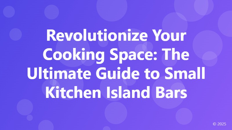 Revolutionize Your Cooking Space: The Ultimate Guide to Small Kitchen Island Bars