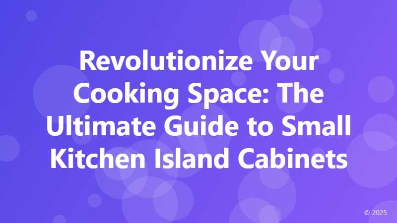 Revolutionize Your Cooking Space: The Ultimate Guide to Small Kitchen Island Cabinets