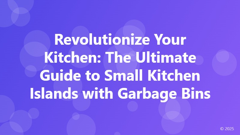 Revolutionize Your Kitchen: The Ultimate Guide to Small Kitchen Islands with Garbage Bins
