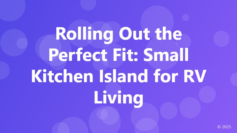 Rolling Out the Perfect Fit: Small Kitchen Island for RV Living