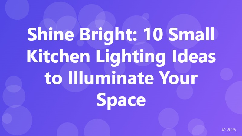 Shine Bright: 10 Small Kitchen Lighting Ideas to Illuminate Your Space