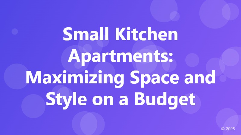 Small Kitchen Apartments: Maximizing Space and Style on a Budget