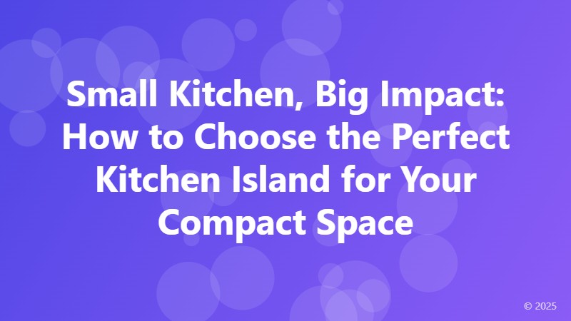 Small Kitchen, Big Impact: How to Choose the Perfect Kitchen Island for Your Compact Space