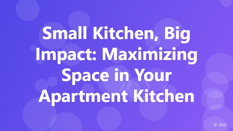 Small Kitchen, Big Impact: Maximizing Space in Your Apartment Kitchen