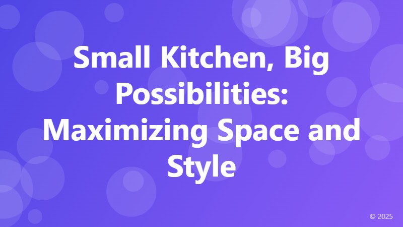 Small Kitchen, Big Possibilities: Maximizing Space and Style