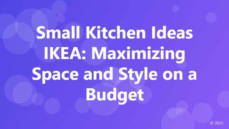 Small Kitchen Ideas IKEA: Maximizing Space and Style on a Budget