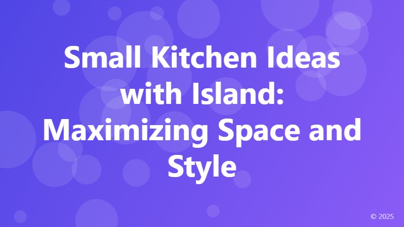Small Kitchen Ideas with Island: Maximizing Space and Style