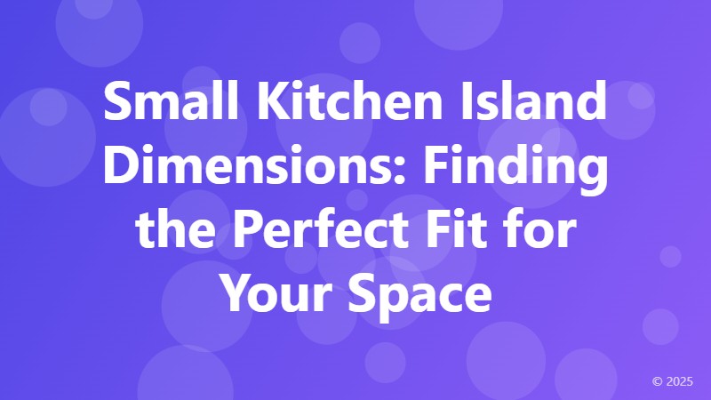 Small Kitchen Island Dimensions: Finding the Perfect Fit for Your Space