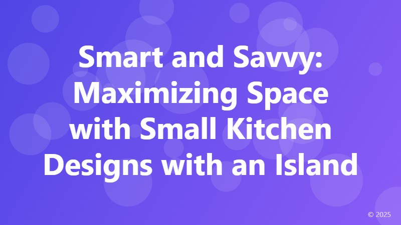 Smart and Savvy: Maximizing Space with Small Kitchen Designs with an Island