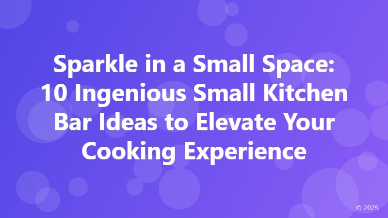 Sparkle in a Small Space: 10 Ingenious Small Kitchen Bar Ideas to Elevate Your Cooking Experience
