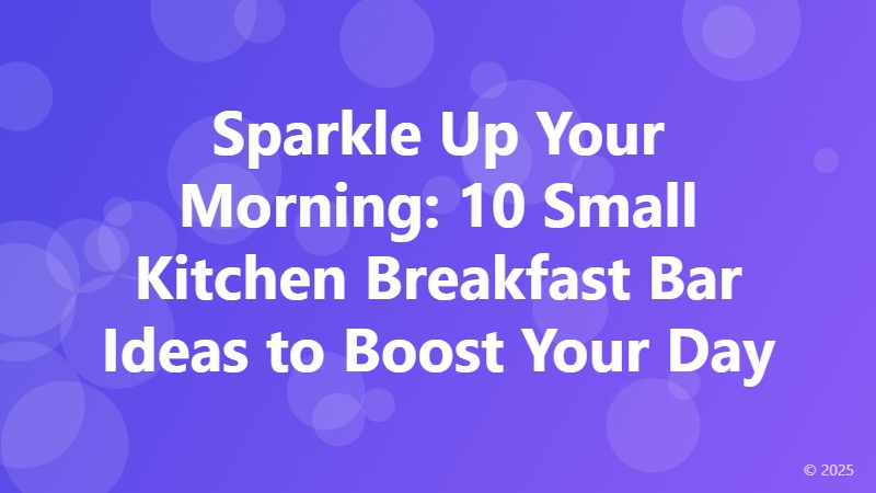 Sparkle Up Your Morning: 10 Small Kitchen Breakfast Bar Ideas to Boost Your Day